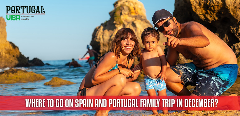 Where to go on Spain and Portugal Family Trip in December?